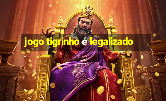 jogo tigrinho é legalizado