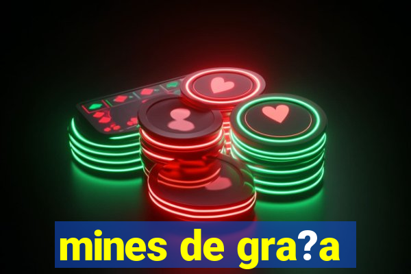 mines de gra?a