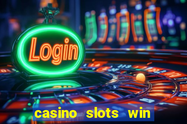 casino slots win real money