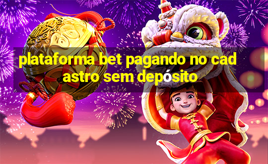 plataforma bet pagando no cadastro sem depósito