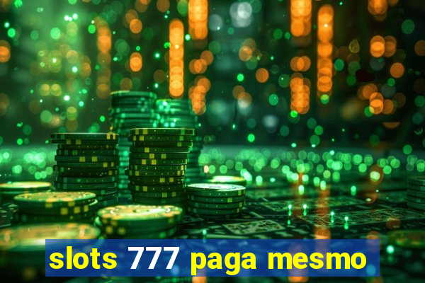 slots 777 paga mesmo