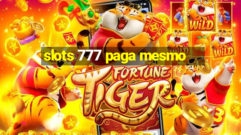 slots 777 paga mesmo