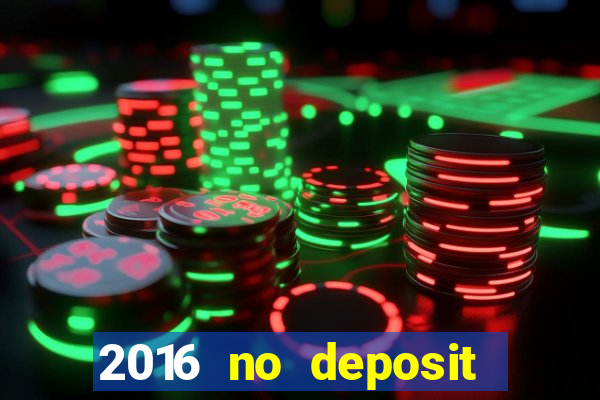 2016 no deposit casino bonus