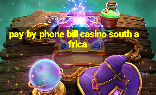 pay by phone bill casino south africa