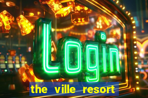 the ville resort and casino