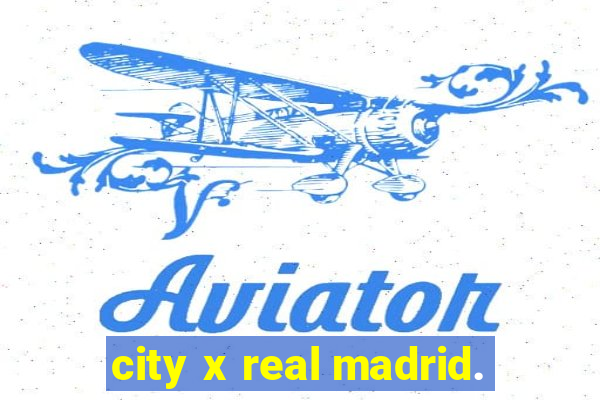 city x real madrid.