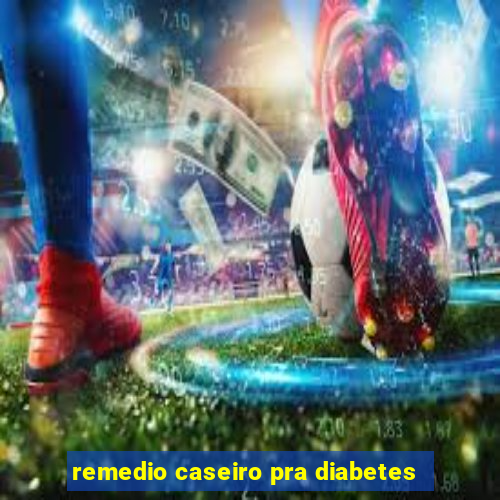 remedio caseiro pra diabetes