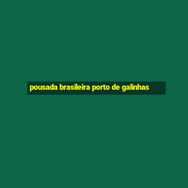 pousada brasileira porto de galinhas