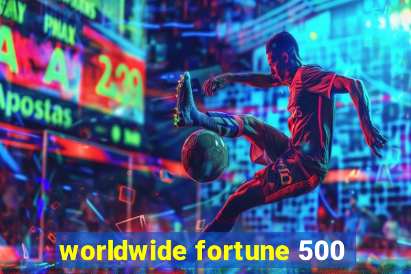 worldwide fortune 500