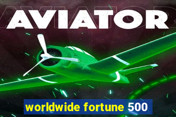 worldwide fortune 500