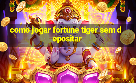 como jogar fortune tiger sem depositar