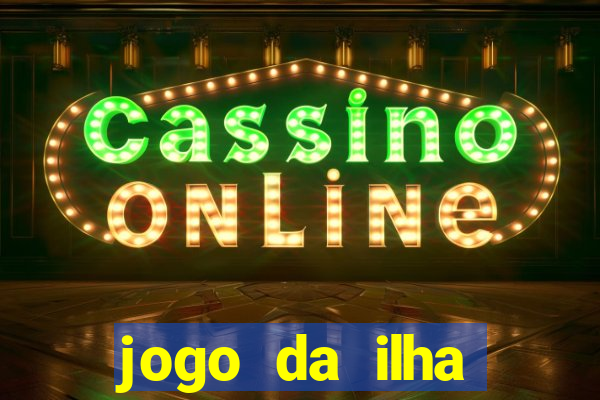 jogo da ilha ganhar dinheiro