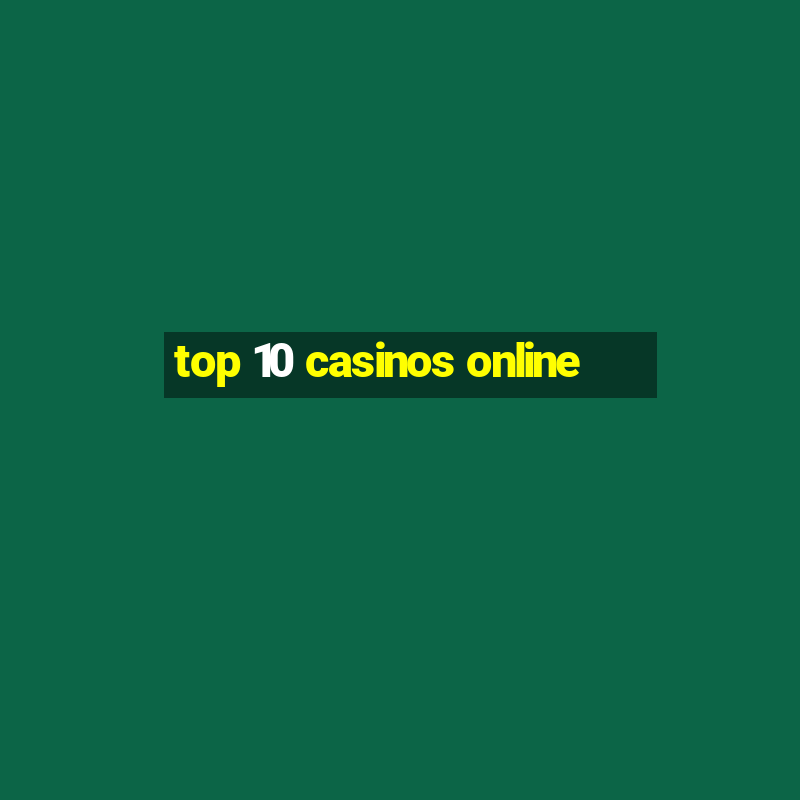 top 10 casinos online