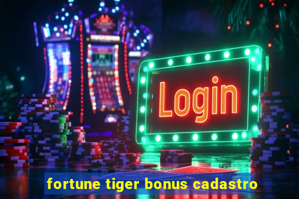 fortune tiger bonus cadastro