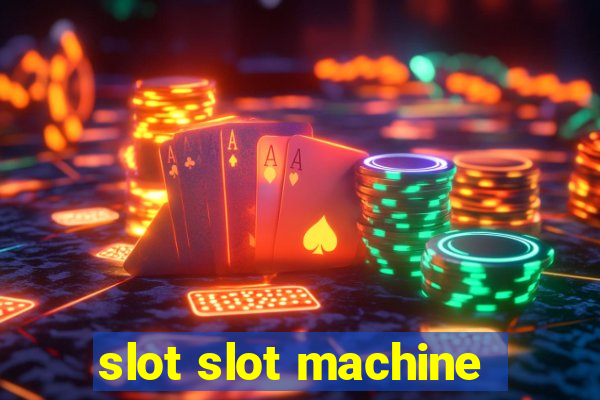 slot slot machine