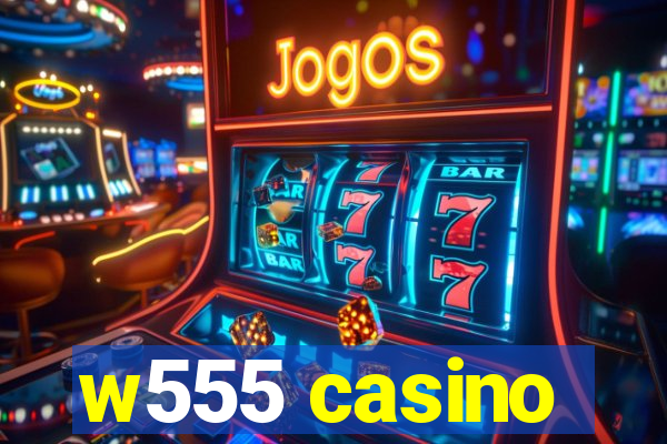 w555 casino