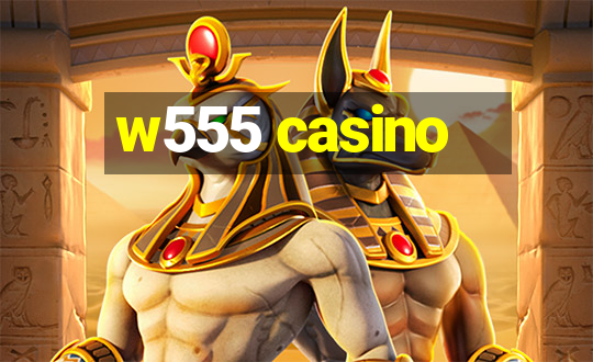 w555 casino