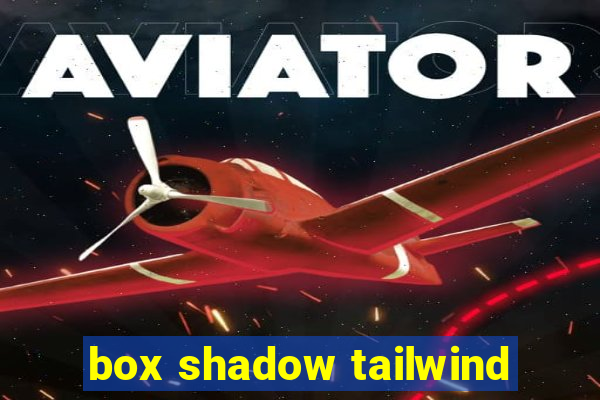 box shadow tailwind