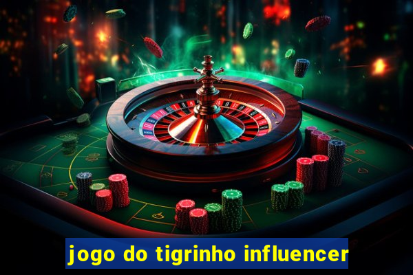 jogo do tigrinho influencer