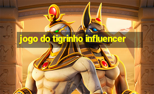 jogo do tigrinho influencer