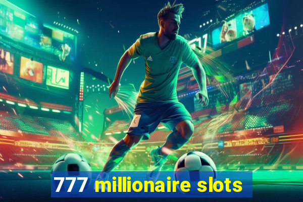 777 millionaire slots