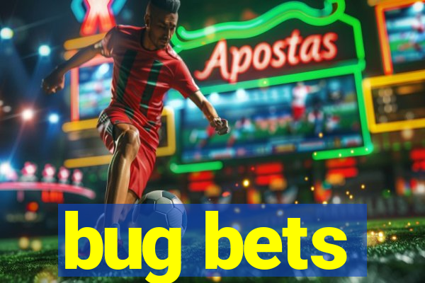 bug bets