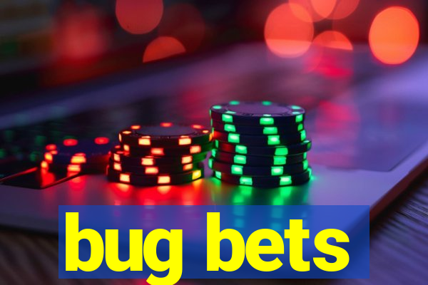 bug bets