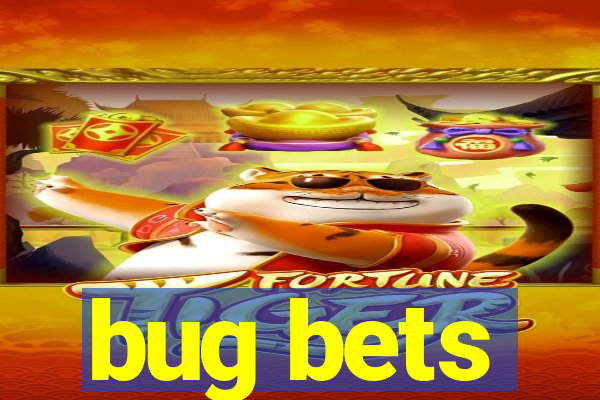 bug bets