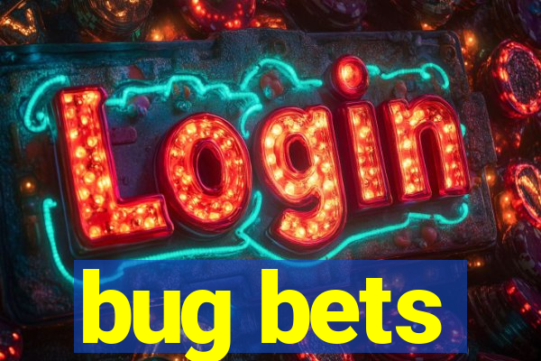 bug bets