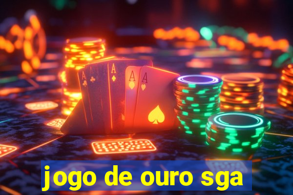 jogo de ouro sga