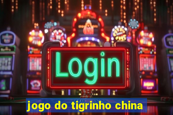 jogo do tigrinho china