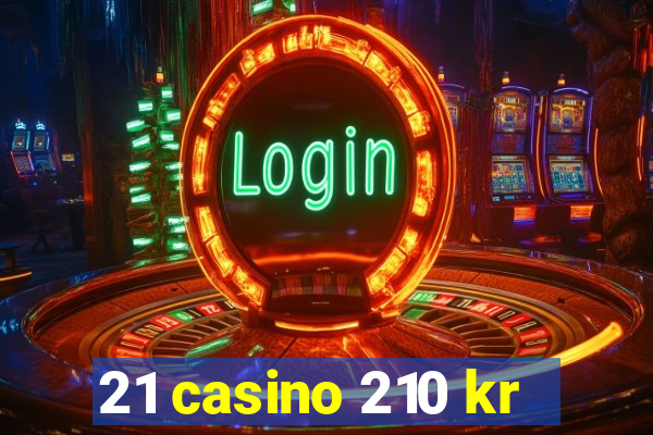 21 casino 210 kr