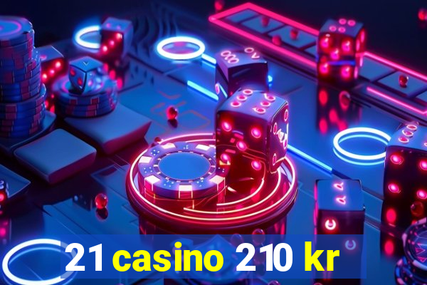 21 casino 210 kr