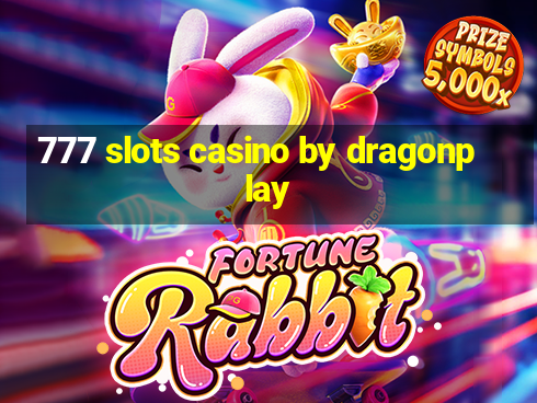 777 slots casino by dragonplay