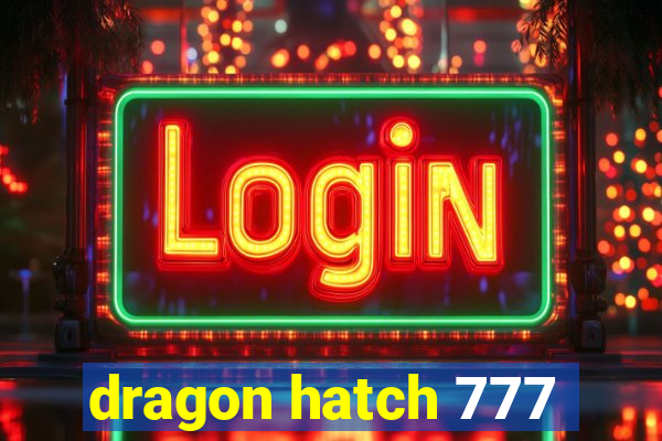 dragon hatch 777