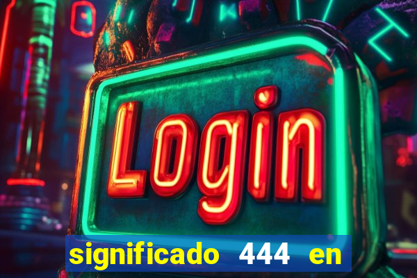 significado 444 en lo espiritual