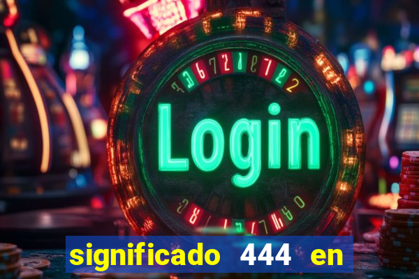 significado 444 en lo espiritual