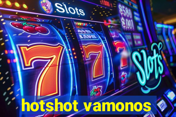 hotshot vamonos