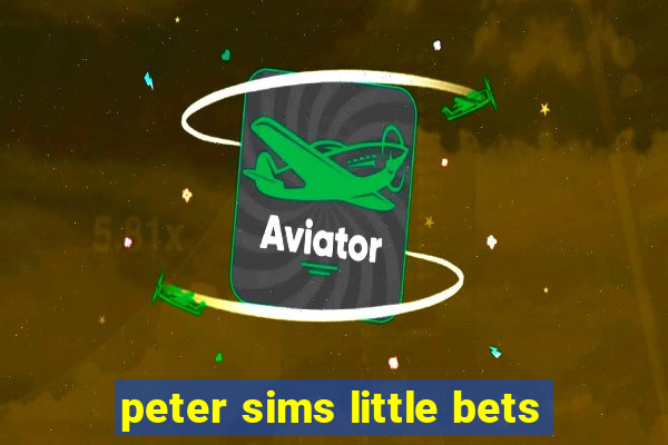 peter sims little bets