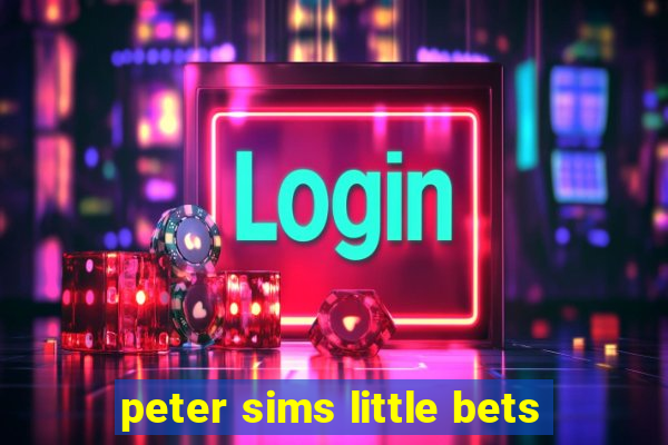 peter sims little bets