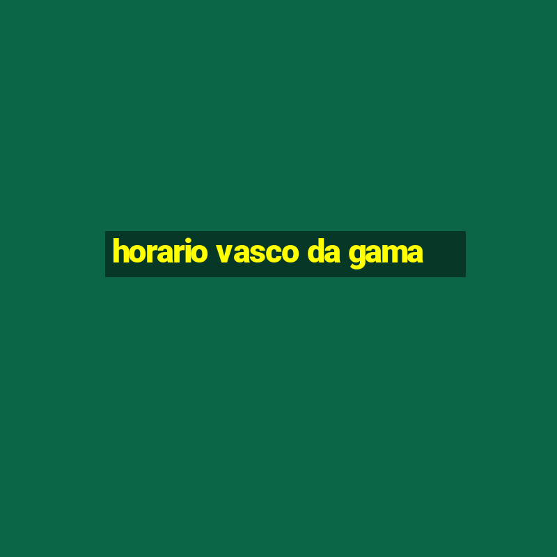 horario vasco da gama