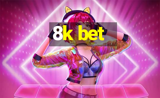 8k bet