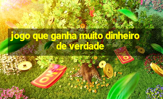 jogo que ganha muito dinheiro de verdade