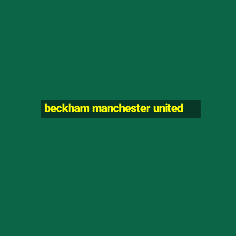 beckham manchester united