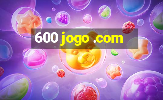 600 jogo .com