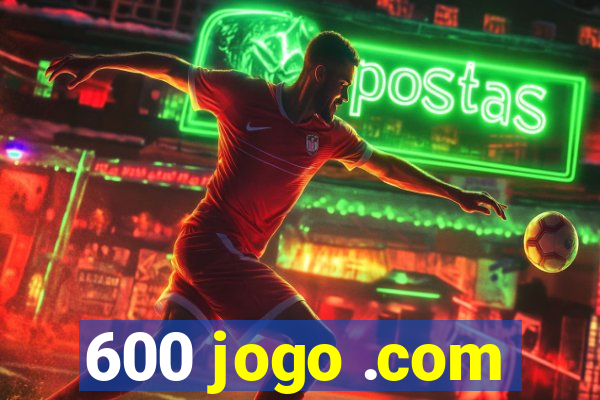 600 jogo .com