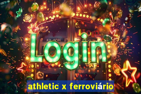 athletic x ferroviário