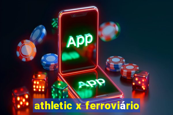 athletic x ferroviário