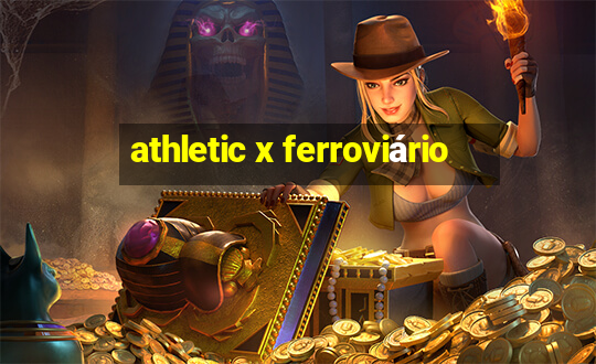 athletic x ferroviário