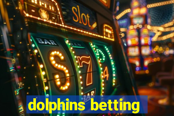 dolphins betting